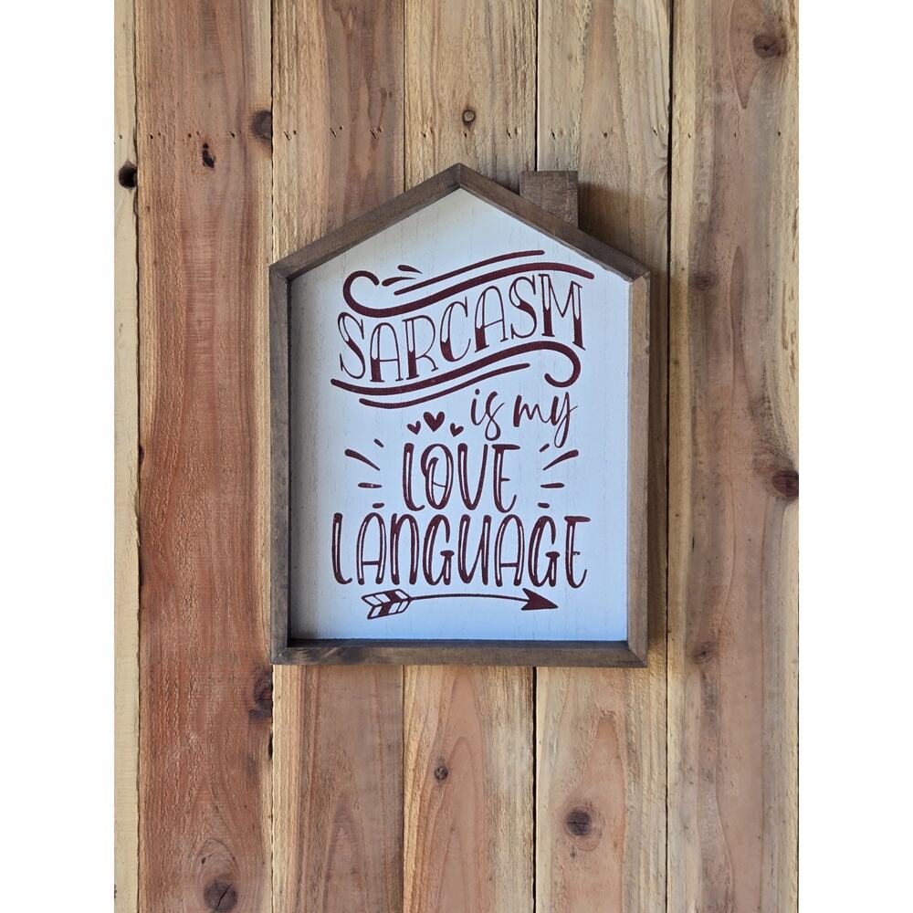 Sarcasm is my Love Language Saying, Custome Made Chalk Paint Design House Shaped